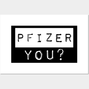 PFIZER, YOU? Posters and Art